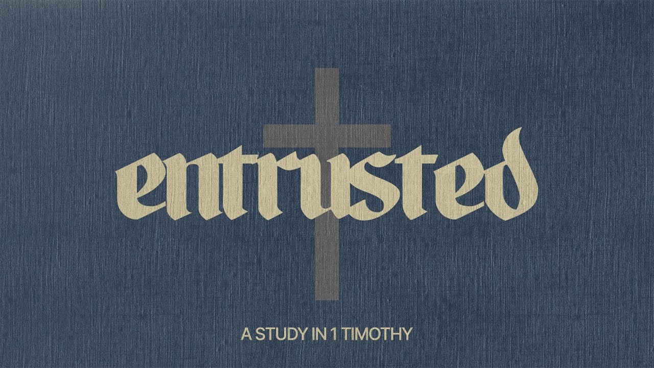 Sermon | Entrusted - 1 Timothy 2:1-7