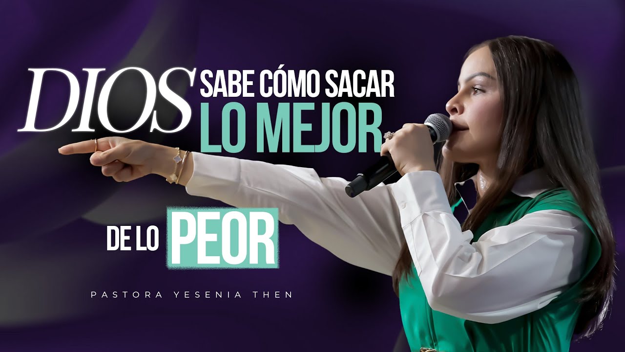 DIOS SABE C&Oacute;MO SACAR LO MEJOR DE LO PEOR - Pastora Yesenia Then