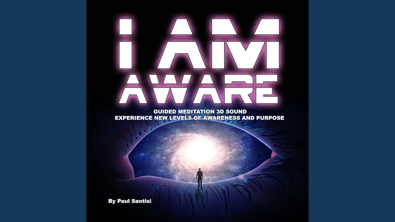 I Am Aware Guided Meditation 3d Sound Experience New Levels of Awareness and Purpose