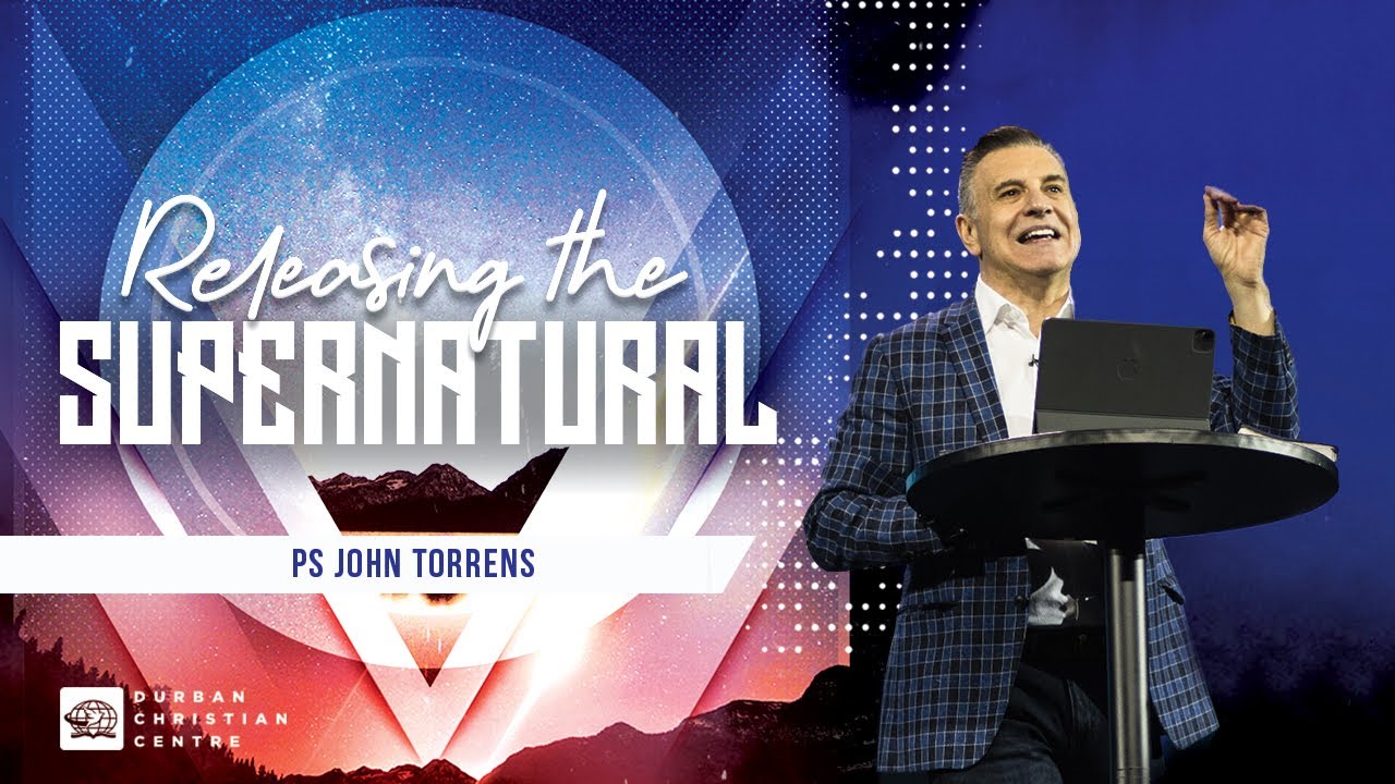 Releasing The Supernatural | Pastor John Torrens | DCC Jesus Dome Online