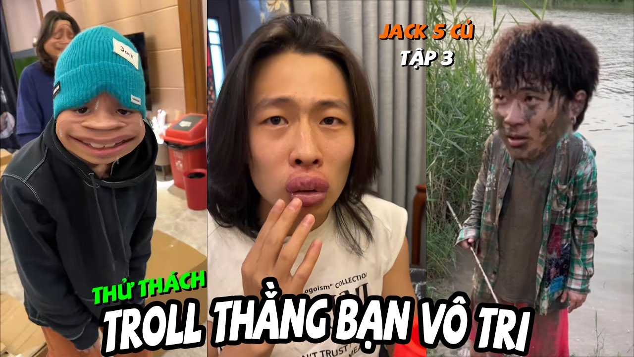 Tổng Hợp Troll Thằng Bạn Vô Tri Tập 3 | Khi Thằng Bạn Báo Đời Nói Cũng Muốn Vào Bếp... (Jack 5 Củ)