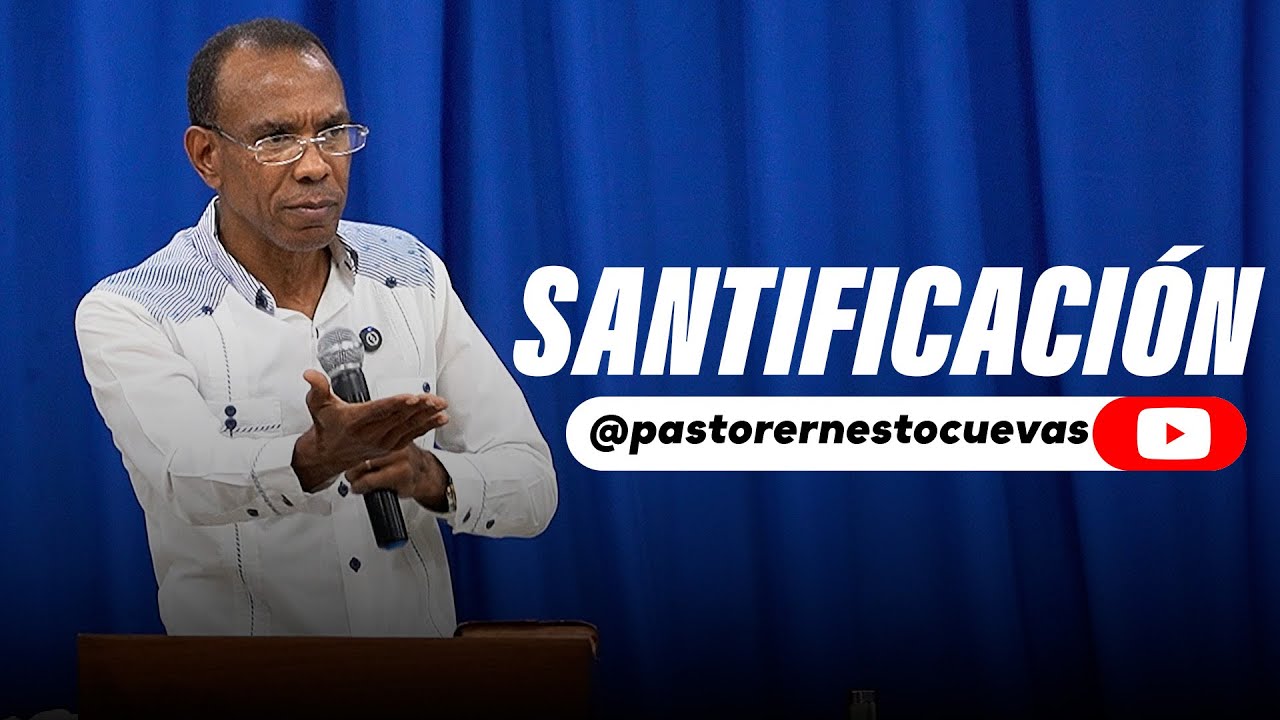 LA SANTIFICACION | PASTOR ERNESTO CUEVAS