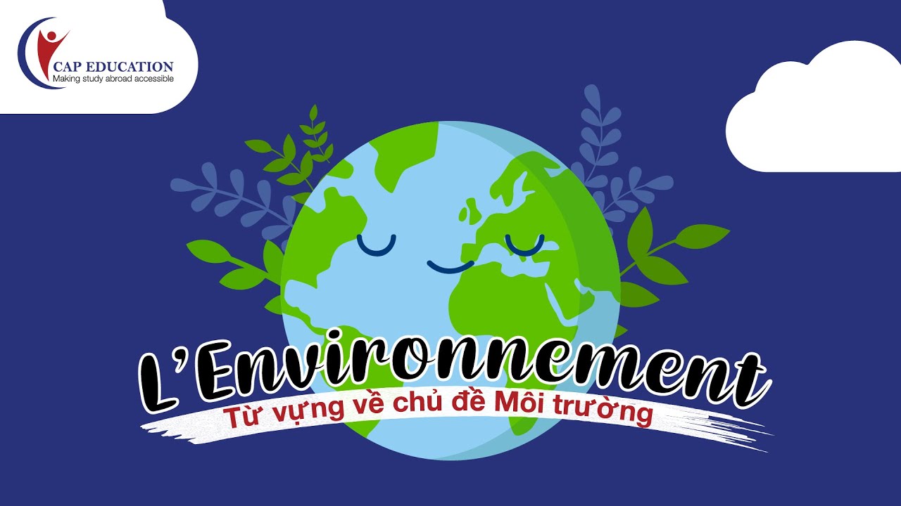 Từ Vựng Tiếng Pháp Chủ Đề Về Môi Trường - L' Environnement | Học Tiếng Pháp Online | CAP FRANCE