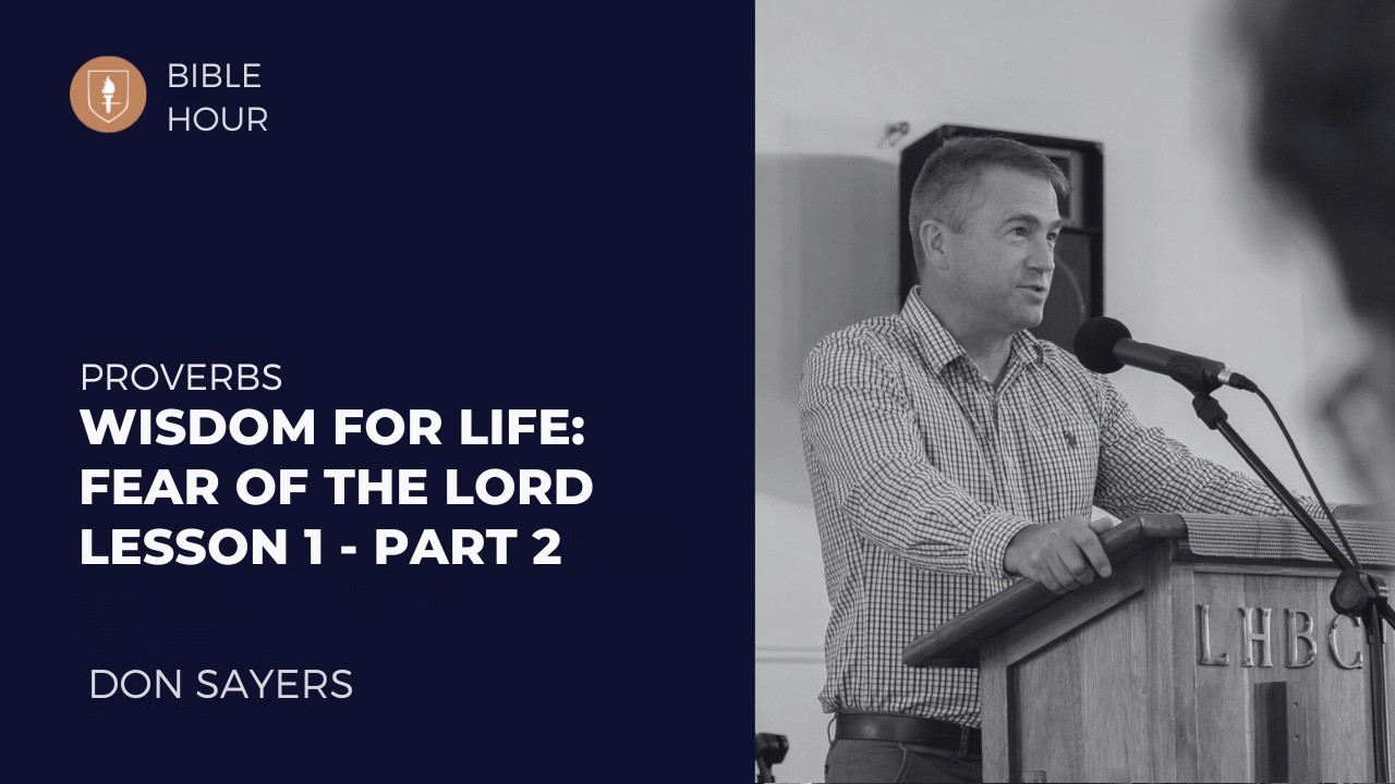 Wisdom for Life: The Fear of The Lord (Lesson 1 - Part 2) - Proverbs - Don Sayers