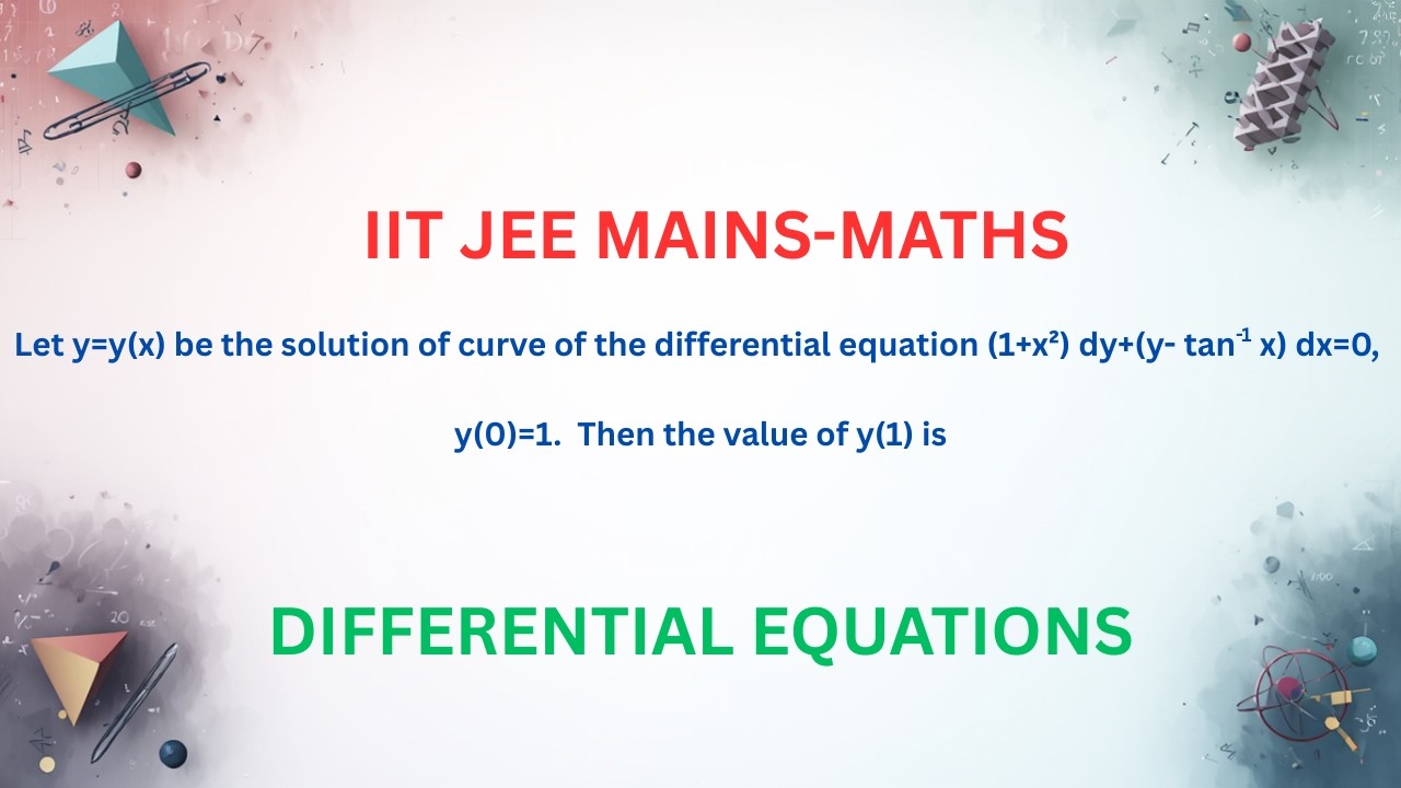 Let y=y(x) be the solution of (1+x²) dy+(y- tan^(−1)⁡x) dx=0, y(0)=1.Then the value of y(1) is