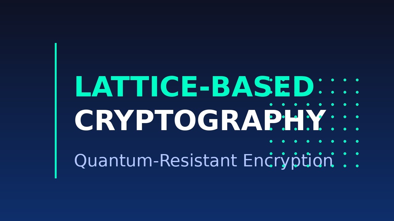 Lattice-Based Cryptography Explained | Quantum-Resistant Encryption