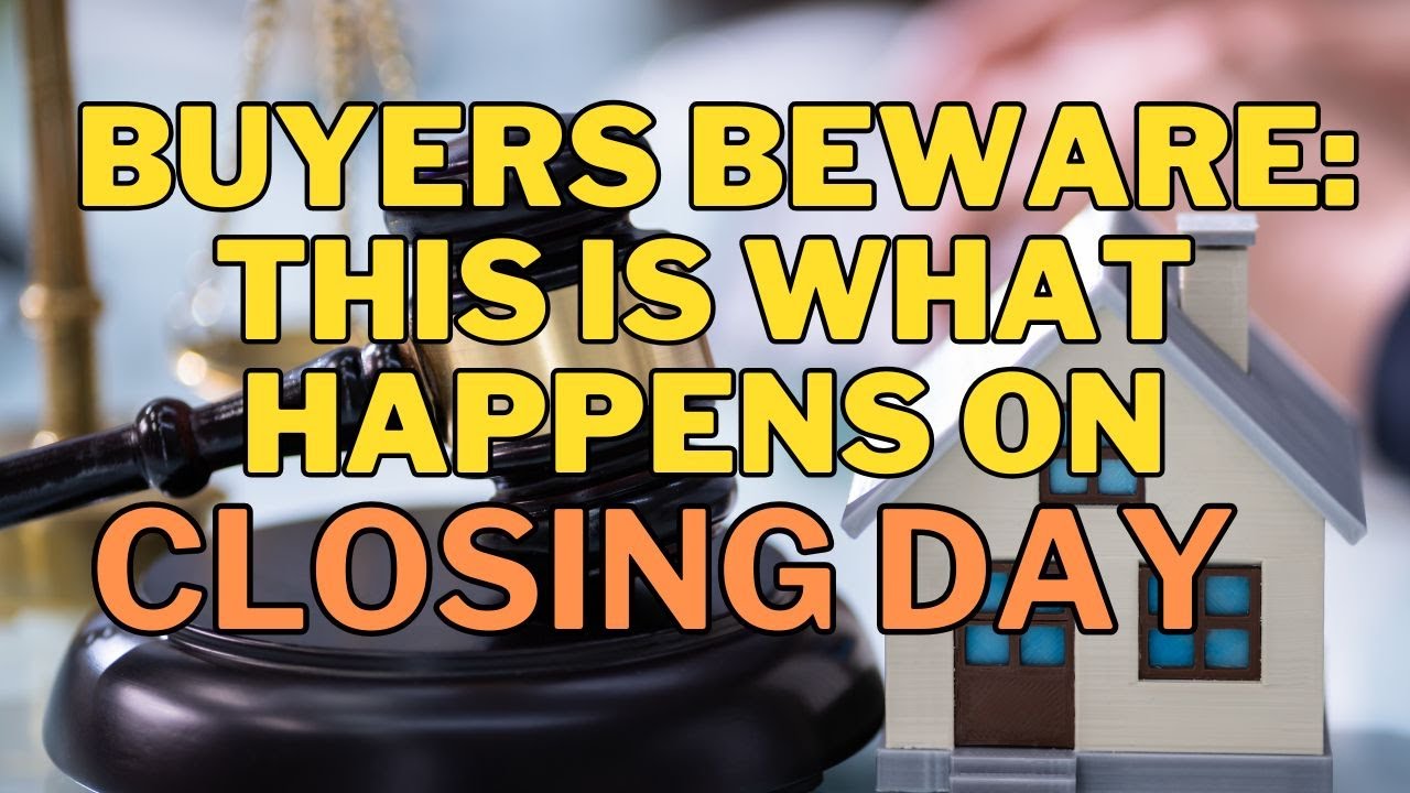 BUYERS BEWARE | This Is What Happens On Closing Day