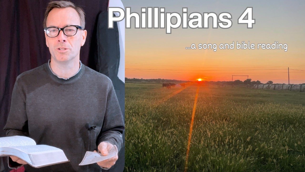 Phillipians 4 -A Song and Bible Reading for today