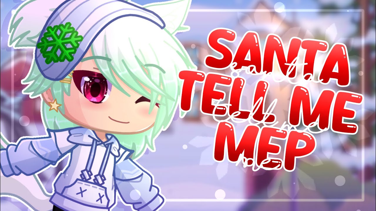 「 SANTA TELL ME MEP 」// COMPLETE MEP // *CHRISTMAS SPECIAL 🎄* // Gacha