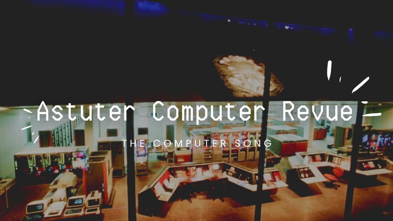 Astuter Computer Revue - The Computer Song