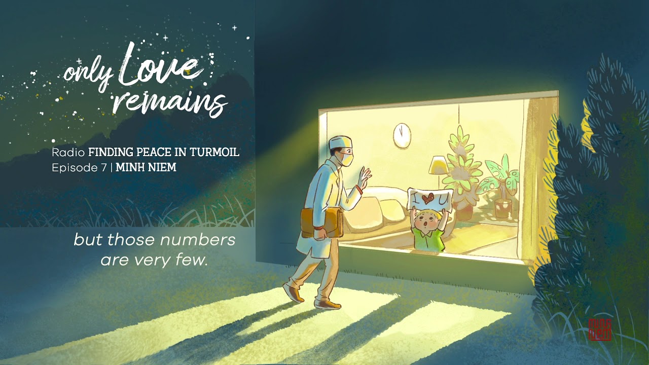 MINH NIEM | Radio FINDING PEACE IN TURMOIL | Episode 7: Only love remains