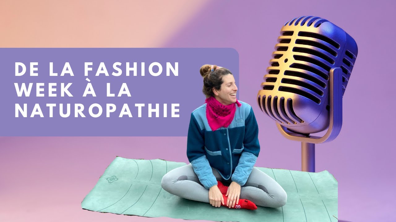 De la Fashion Week à la Naturopathie avec Lolita de La Pause Naturo - Épisode 7