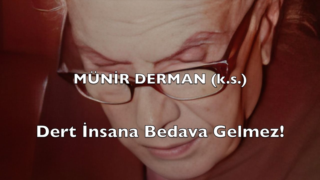 Dert İnsana Bedava Gelmez! (Münir Derman (k.s.))