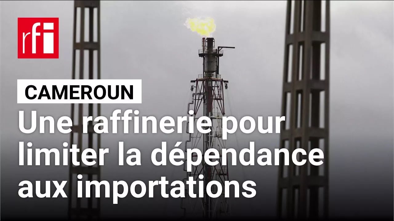 Cameroun : une raffinerie pour limiter la dépendance aux importations • RFI