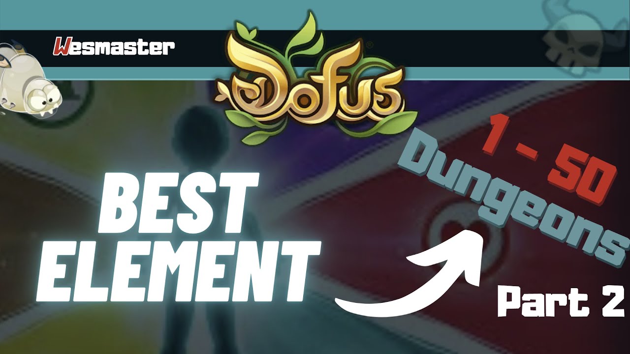 Dofus - 2021 Guide | What Is The Best Element For Level 1 - 50 dungeons? Part 2