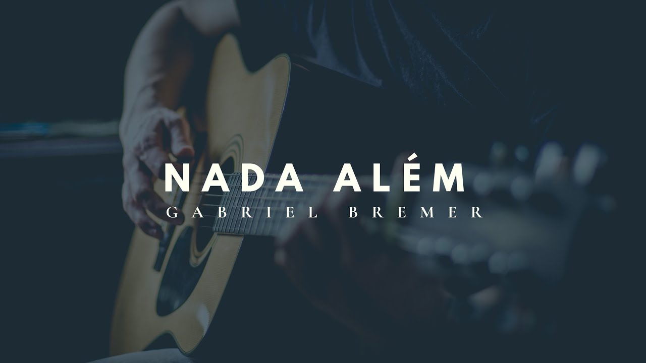 Seu louvor de P&ocirc;r-do-Sol | Nada Al&eacute;m - Gabriel Bremer | Autoral