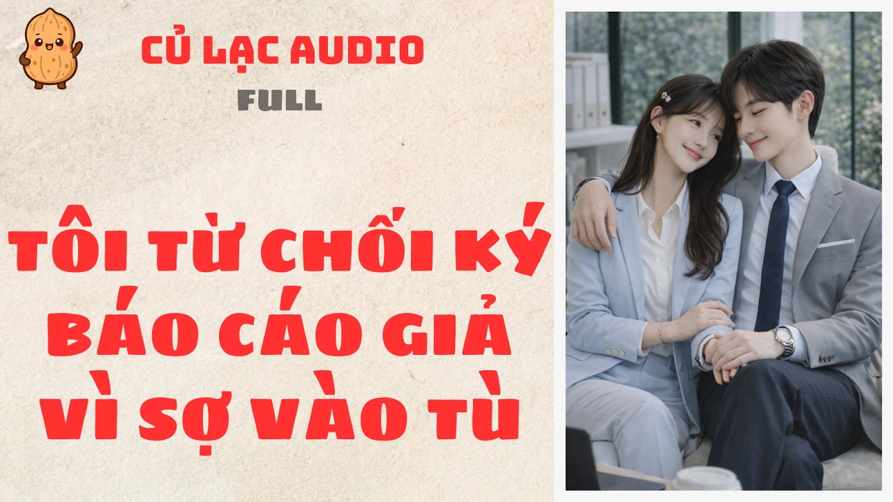 #136 TÔI TỪ CHỐI KÝ BÁO CÁO GIẢ VÌ SỢ VÀO TÙ | AUDIO FULL #truyenaudio #audio