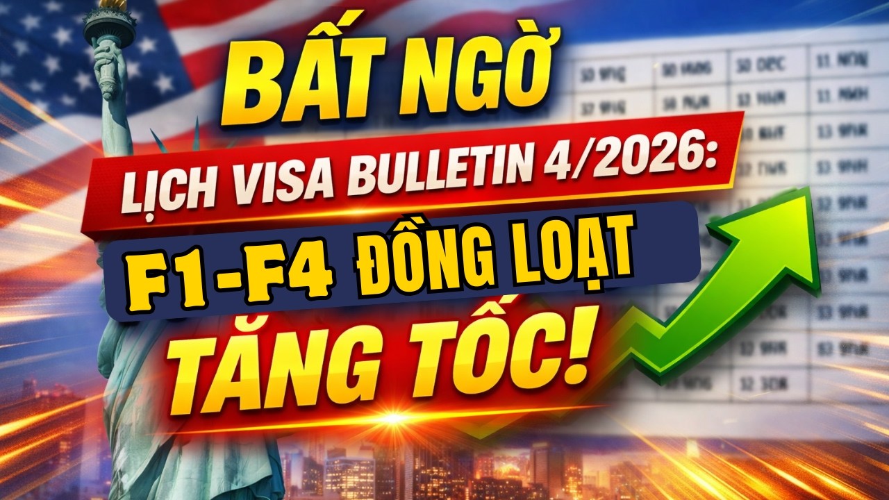 BẤT NGỜ LỊCH VISA MỸ TH&Aacute;NG 4/2026: F1&ndash;F4 ĐỒNG LOẠT TĂNG TỐC! VISA BULLETIN FOR APRIL 2026