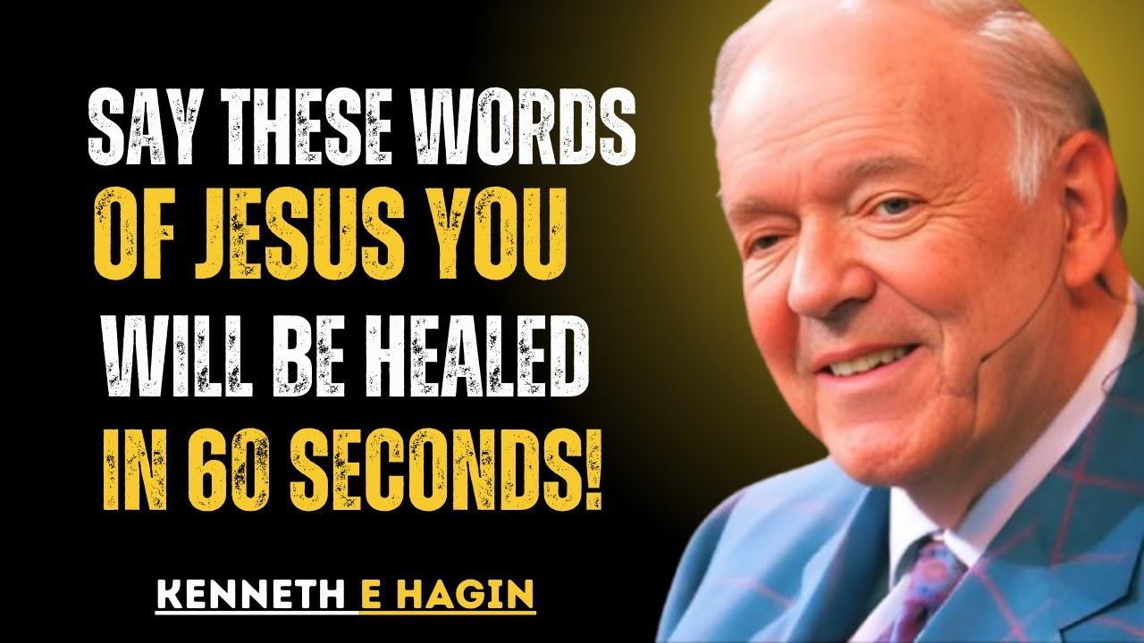 Say These Words of Jesus — You Will Be Healed in 60 Seconds!- Kenneth E. Hagin