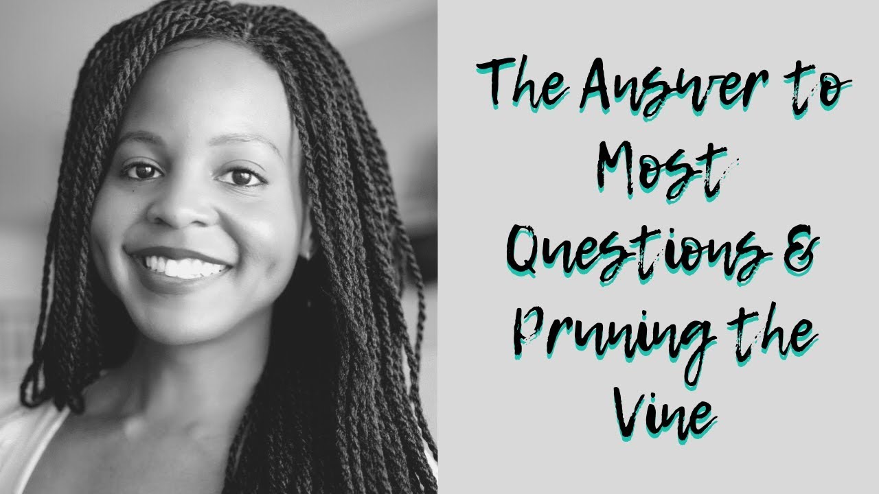 The Answer to Most Questions & Pruning the Vine