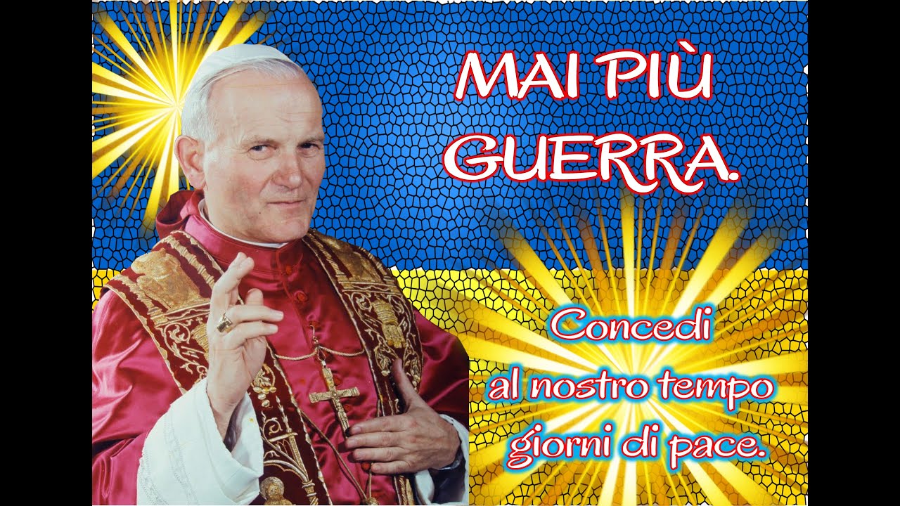 MAI PIÙ GUERRA - Preghiera di San Giovanni Paolo II
