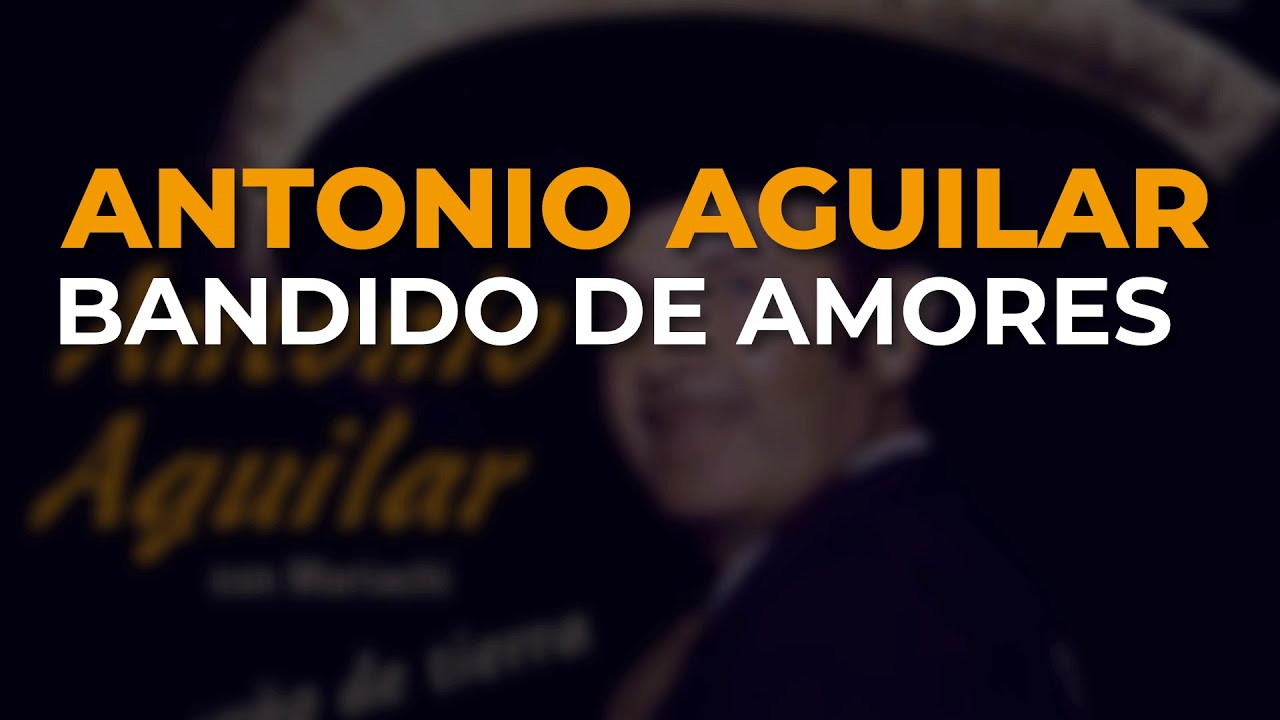 Antonio Aguilar - Bandido de Amores (Audio Oficial)