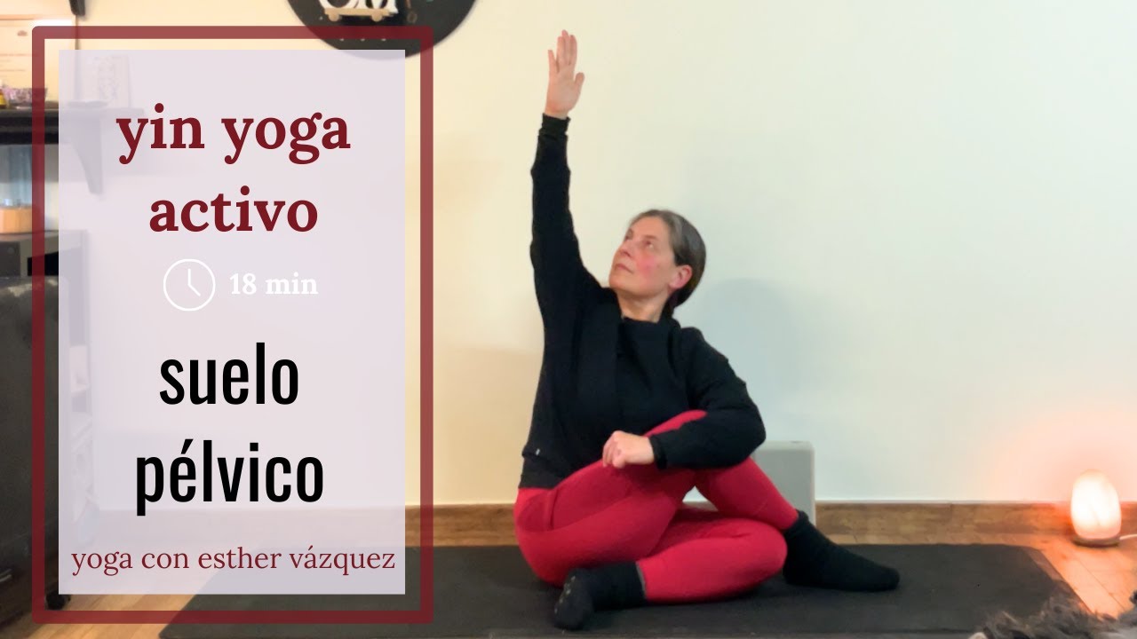 Yin Yoga activo 18 min. observar suelo pélvico