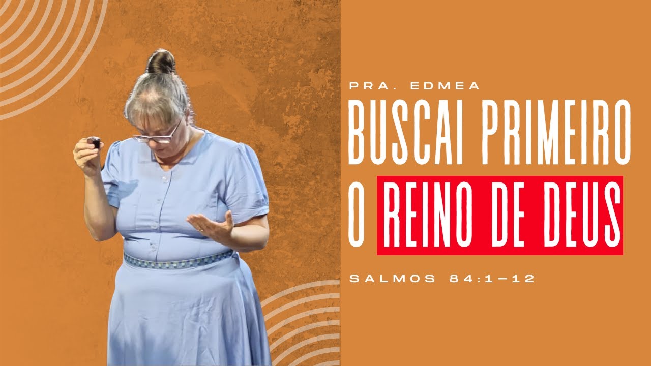 BUSCAI PRIMEIRO O REINO DE DEUS - Pra Edmea - Ep10