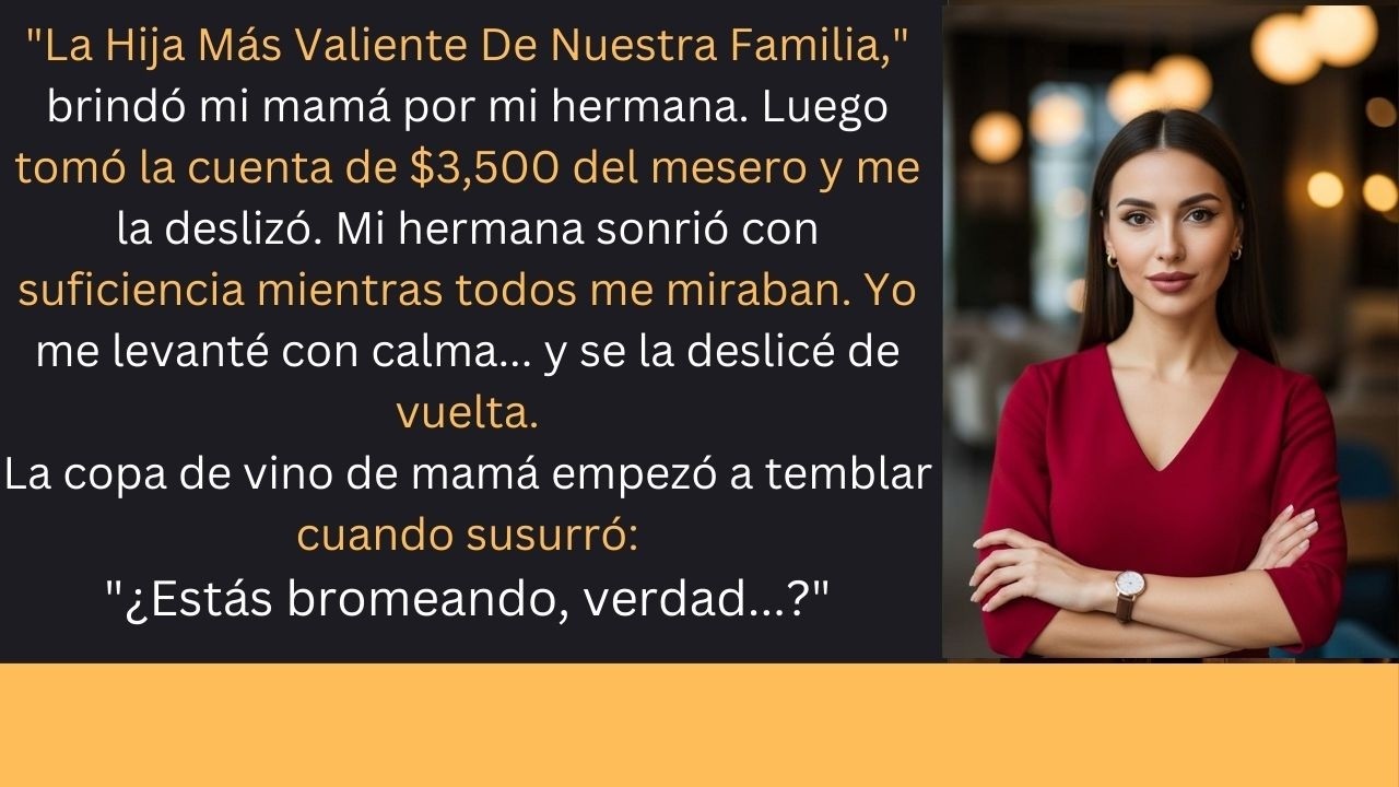 Mamá Brindó Por Mi Hermana, “La Más Valiente De La Familia.” Me Pasó La Cuenta De $3.5K. Se La Devol