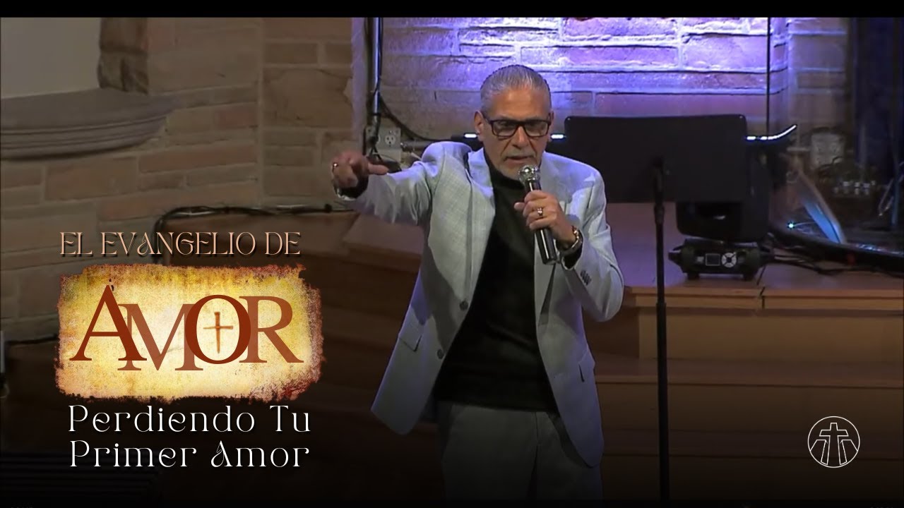 El Evangelio de Amor: Perdiendo Tu Primer Amor | Pastor Steve Figueroa