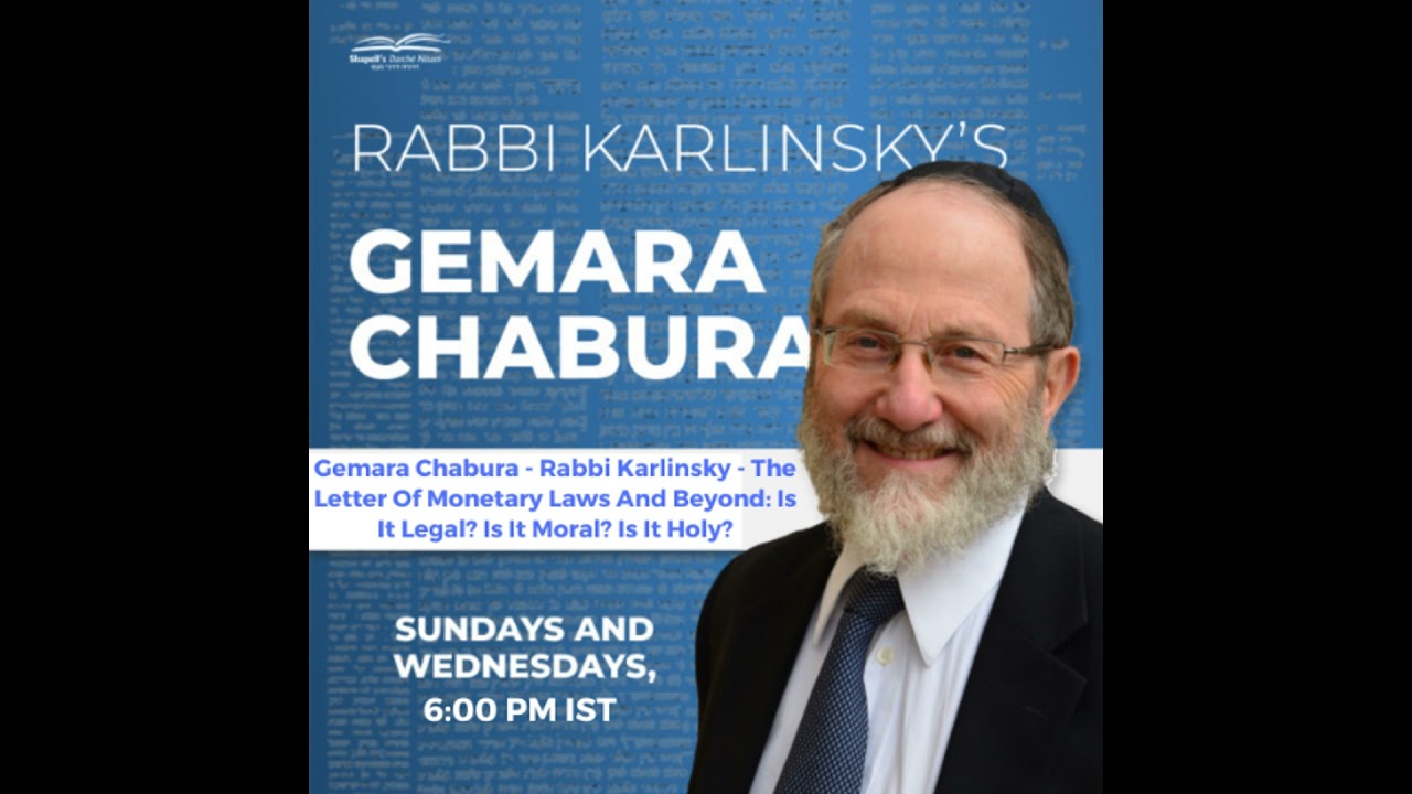 Gemara Chabura - Rabbi Karlinsky - The Letter Of Monetary Laws And Beyond: Is It Legal? Is It Mor...