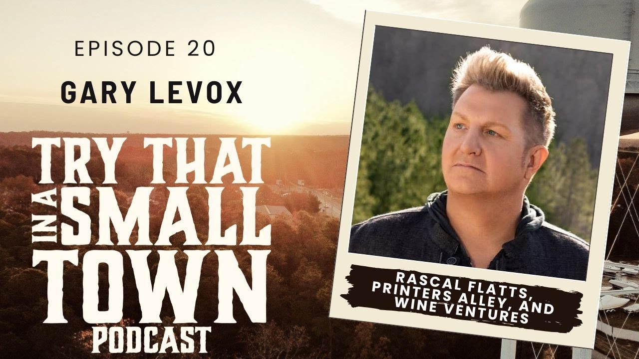 Farm Life to Fame: Gary LeVox on Rascal Flatts, Printers Alley, and Wine Ventures :: Ep 20 TTIAST