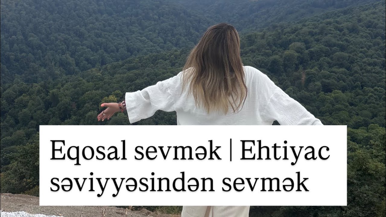 Eqosal sevmək | Ehtiyac səviyyəsindən sevmək & üzləşmə özümlə 