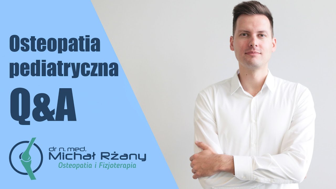 Osteopatia pediatryczna - najczęściej zadawane pytania. Dr n. med. Michał Rżany