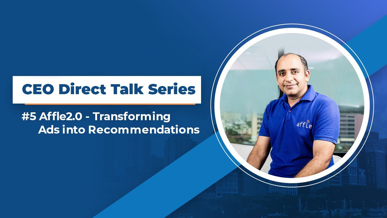Affle | CEO Direct Talk Series | Episode #5 - Affle2.0 - Transforming Ads into Recommendations