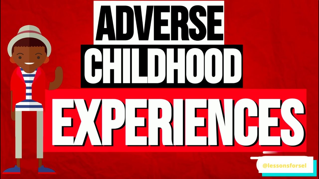 HELPING CHILDREN UNDERSTAND ADVERSE CHILDHOOD EXPERIENCES (ACES)