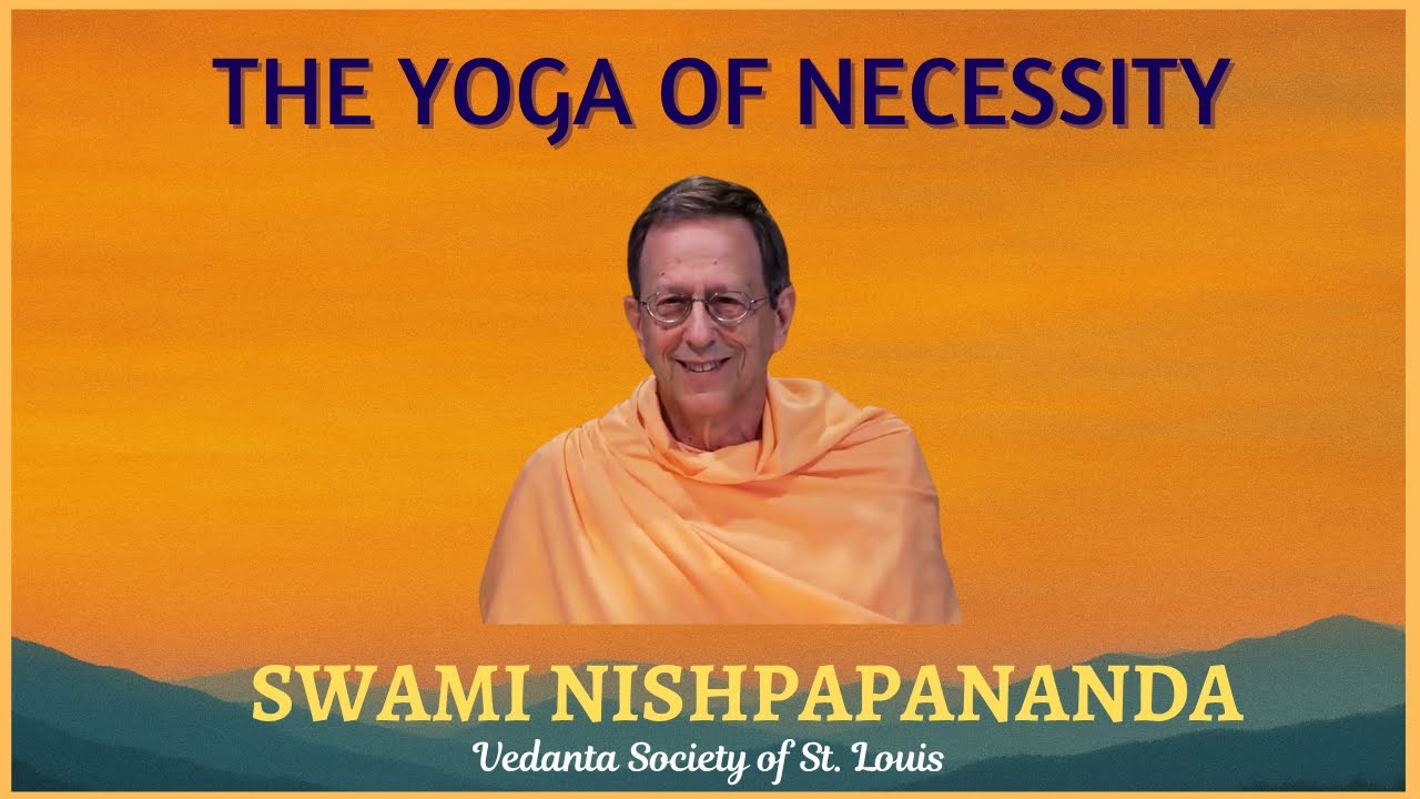 The Yoga of Necessity | Swami Nishpapananda | Vedanta Society of St. Louis