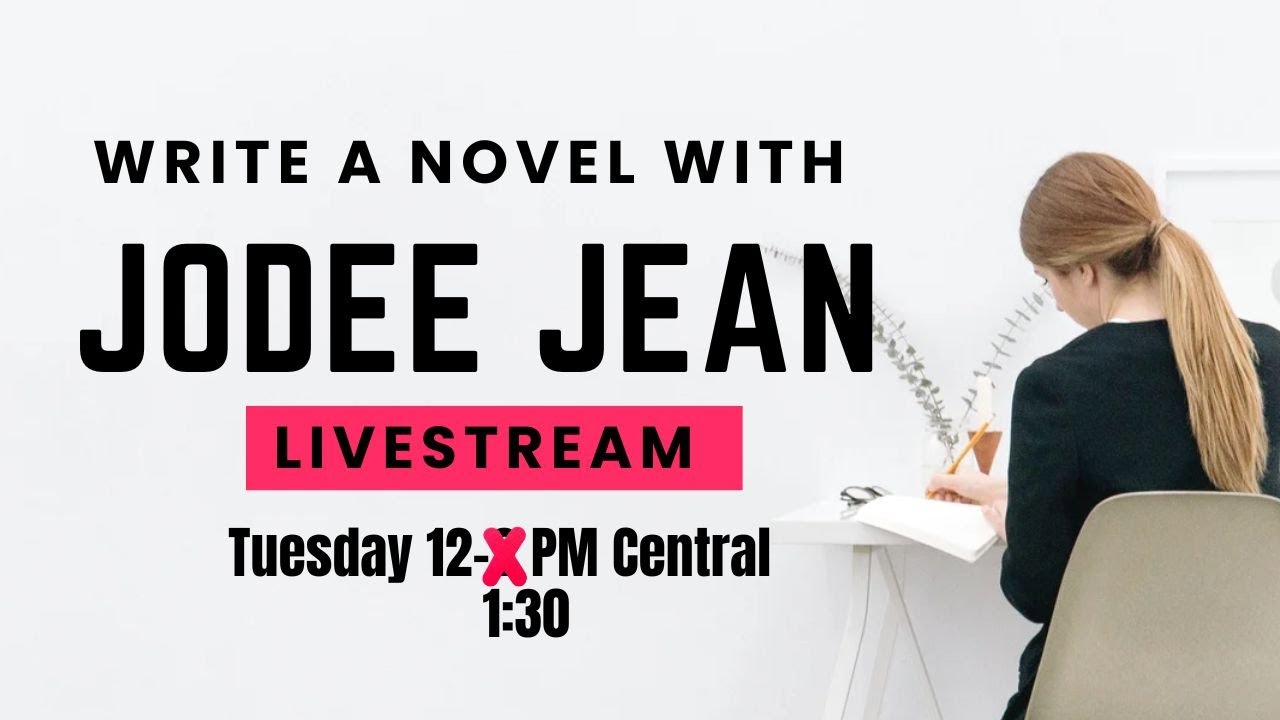 LIVE - WRITE A NOVEL WITH JODEE JEAN - Tuesday 12-1:30 PM Central