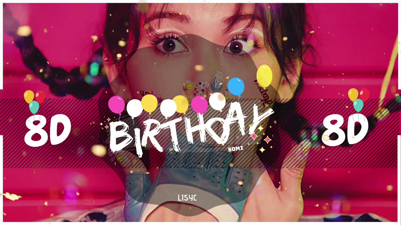 🎈🎂 [8D AUDIO] SOMI - BIRTHDAY [BASS BOOSTED] [USE HEADPHONES 🎧] 전소미 | 8D
