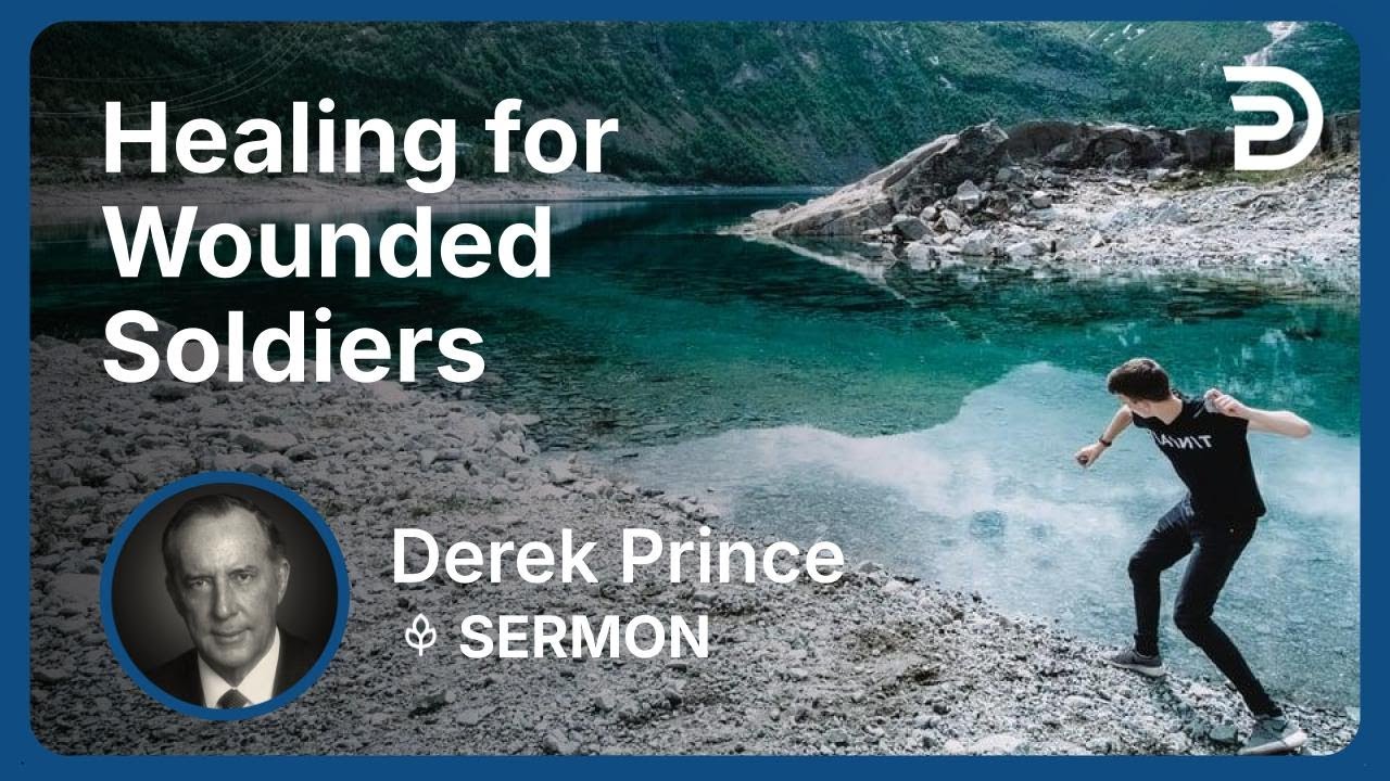 Healing for Wounded Soldiers | Derek Prince