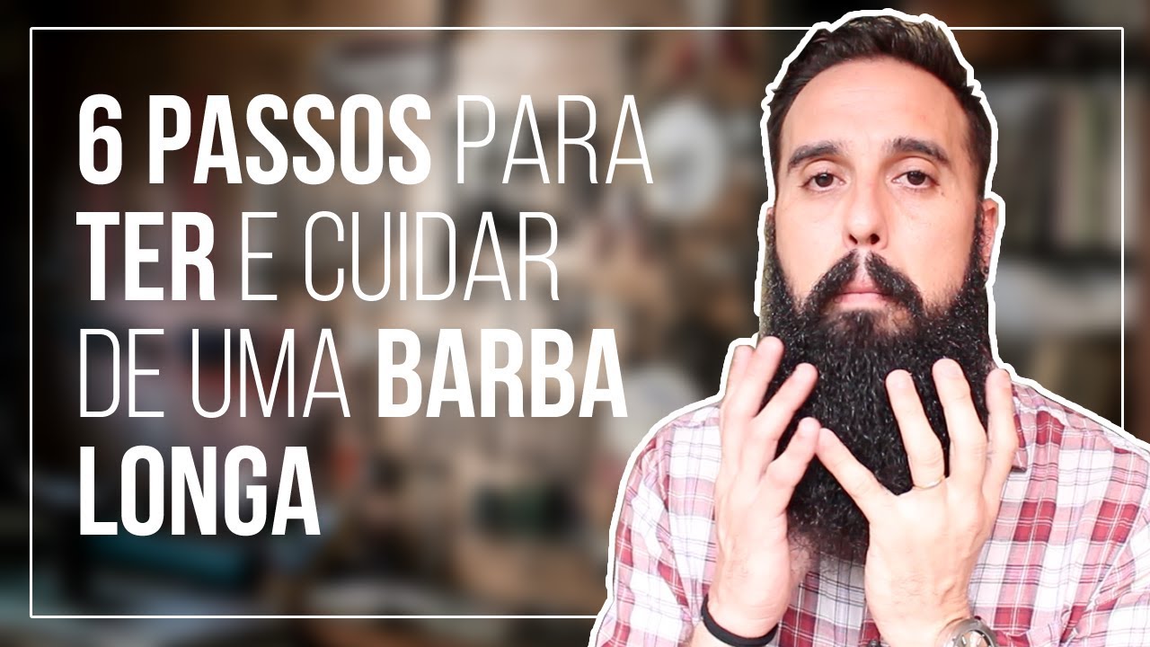 BARBA LONGA: 6 PASSOS para TER (e manter) uma