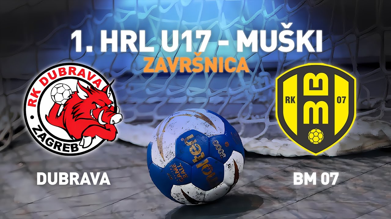 Dubrava - Zagreb vs BM 07 | 1. HRL U17 - Muški (Završnica)