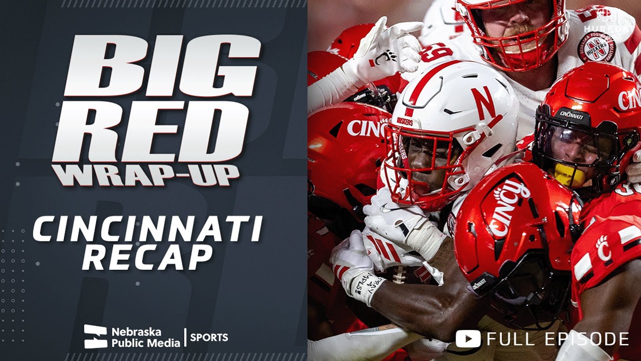 Cincinnati Recap | Big Red Wrap Up | Nebraska Public Media