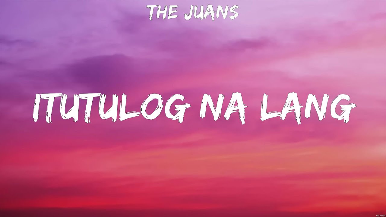 The Juans - Itutulog Na Lang (Lyrics)
