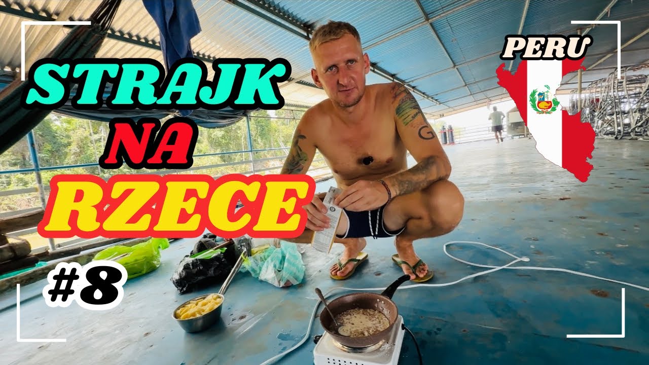#8 | STRAJK NA RZECE - NIE CHCĄ NAS PUŚCIĆ DALEJ - PERU 