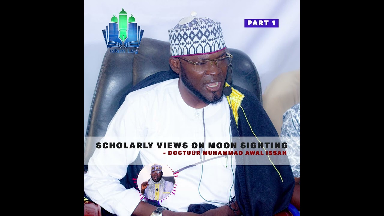 PART 1: SCHOLARLY VIEWS ON MOON SIGHTING [DOCTUUR MOHAMMAD AWAL|| iSLAM LOG||Official