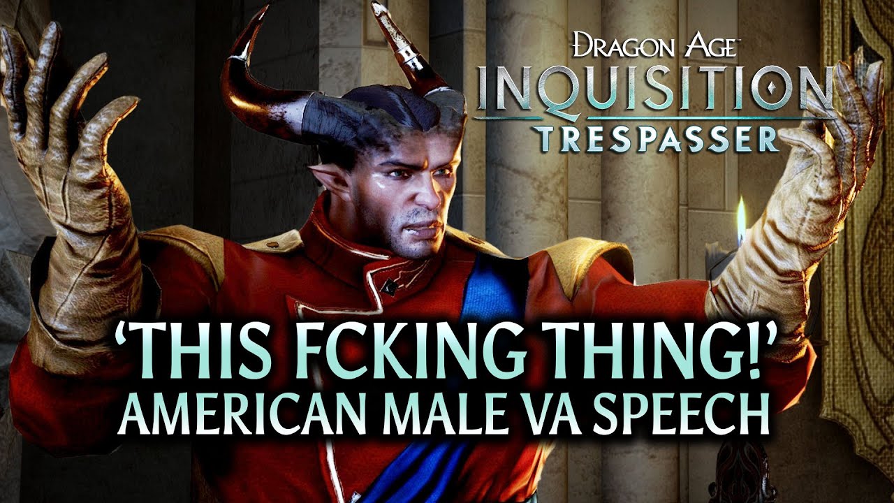 Dragon Age: Inquisition - Trespasser DLC - 'This fcking thing' American Male VA Speech