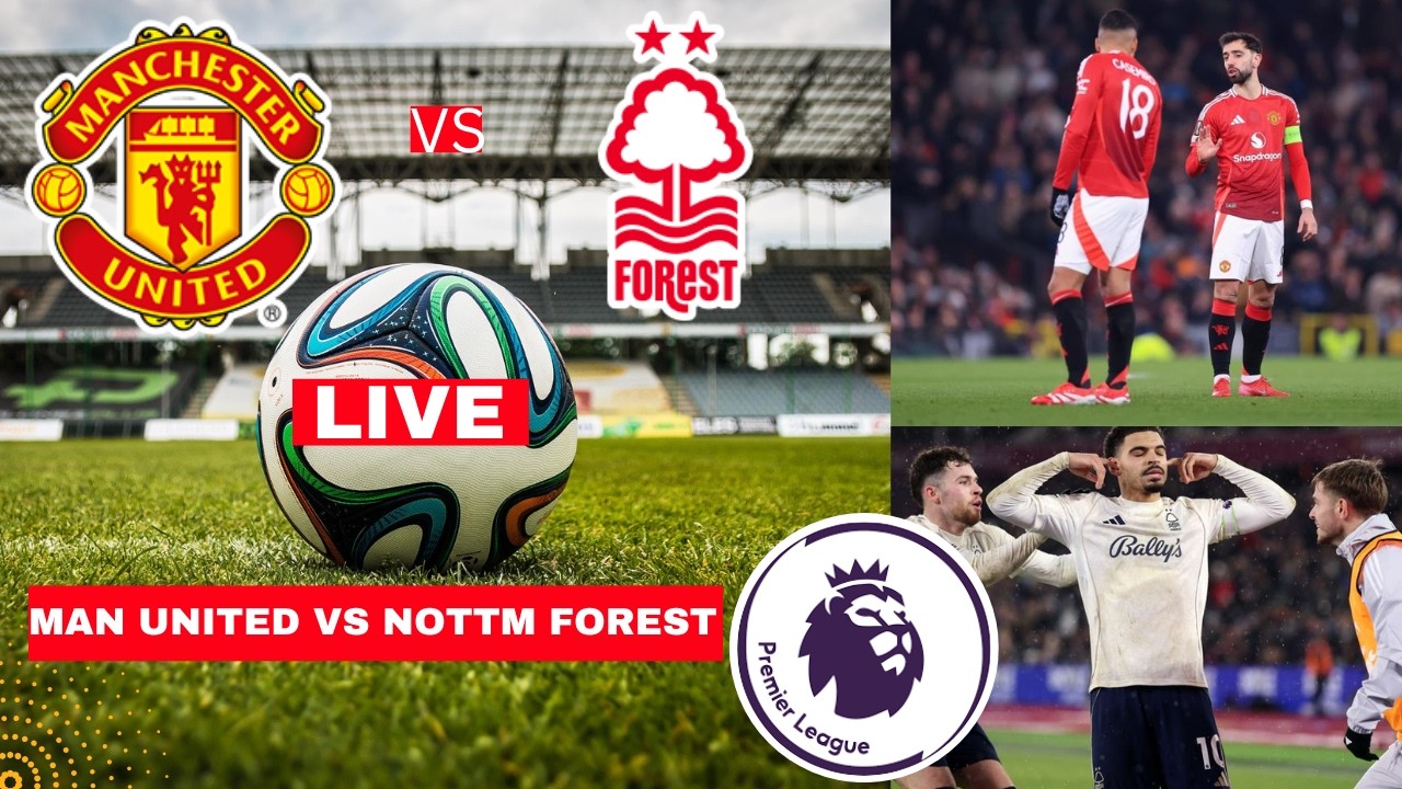 Manchester United vs Nottingham Forest Live Stream Premier League Football EPL Match Score Highlight