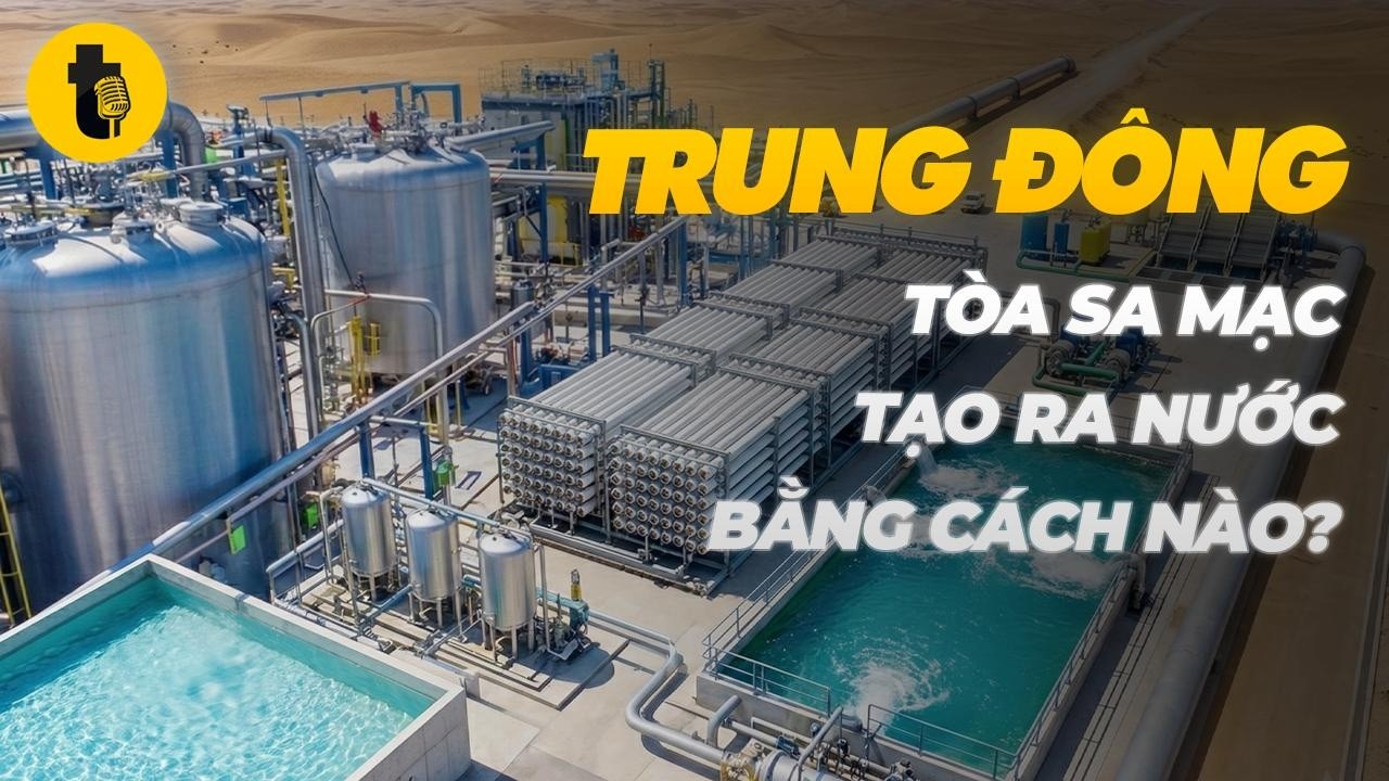 TRUNG ĐÔNG TOÀN SA MẠC - TẠO RA NƯỚC BẰNG CÁCH NÀO?