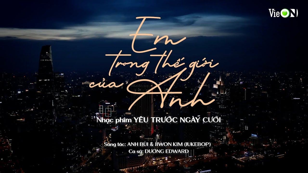Em Trong Thế Giới Của Anh - OST Yêu Trước Ngày Cưới | Thể hiện: Dương Edward